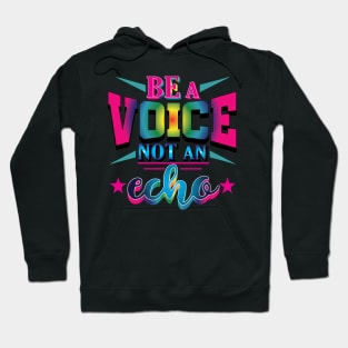 Be a Voice, Not an Echo. Inspirational Hoodie